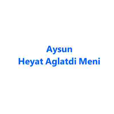 دانلود آهنگ Aysun به نام Heyat Aglatdi Meni