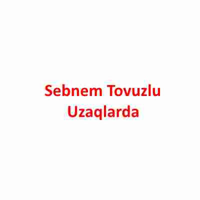 دانلود آهنگ Sebnem Tovuzlu به نام Uzaqlarda
