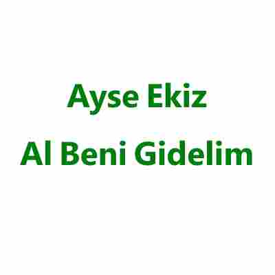 دانلود آهنگ Ayse Ekiz به نام Al Beni Gidelim
