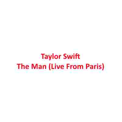 دانلود آهنگ Taylor Swift به نام The Man (Live From Paris)