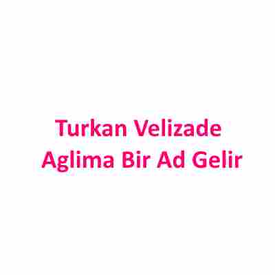 دانلود آهنگ Turkan Velizade به نام Aglima Bir Ad Gelir